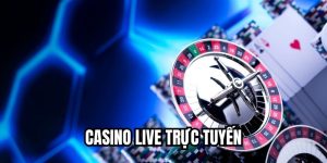 Casino Live Trực Tuyến
